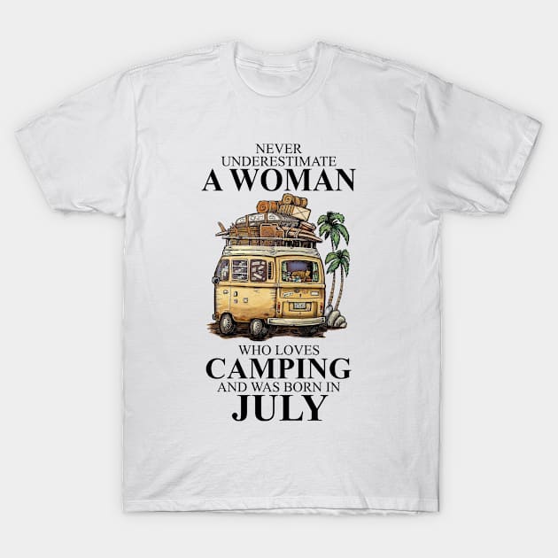 Born In July Never Underestimate A Woman Who Loves Camping T-Shirt by alexanderahmeddm